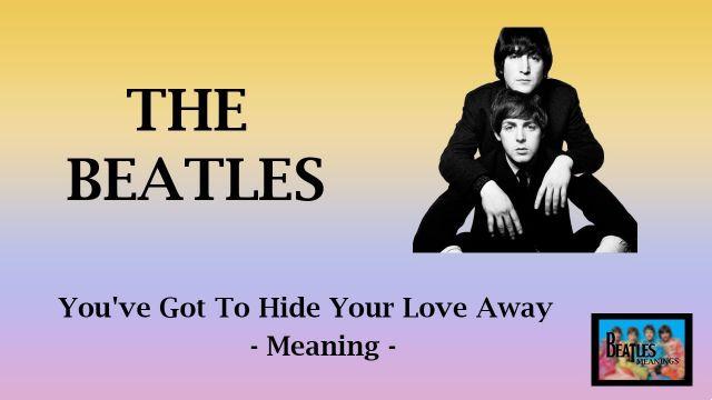 significado de la canción: you ve got to hide your love away de the beatles