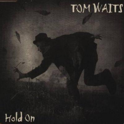 significado de la canción: hold on de tom waits