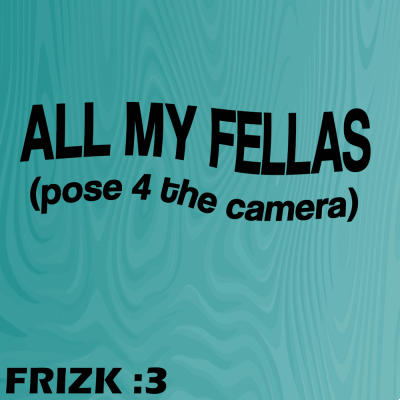 significado de la canción: all my fellas de frizk