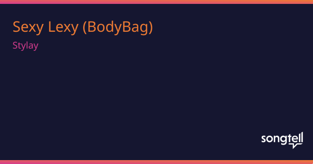 significado de la canción: sexy lexy bodybag de stylay